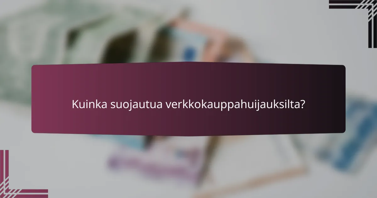 Kuinka suojautua verkkokauppahuijauksilta?