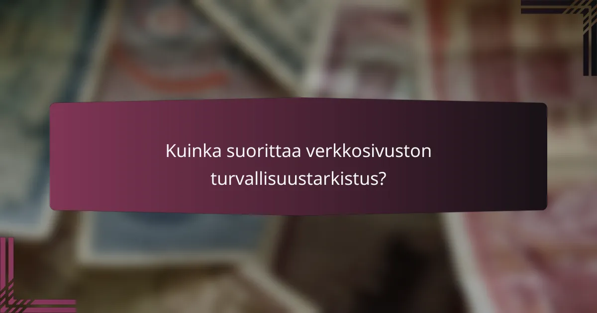 Kuinka suorittaa verkkosivuston turvallisuustarkistus?