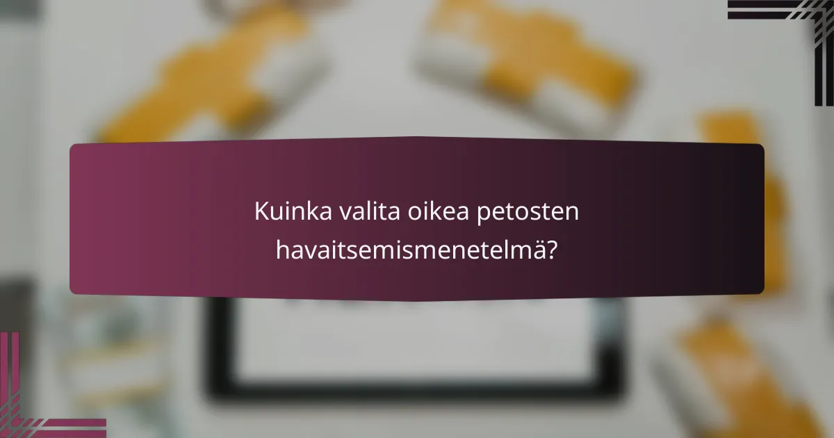 Kuinka valita oikea petosten havaitsemismenetelmä?