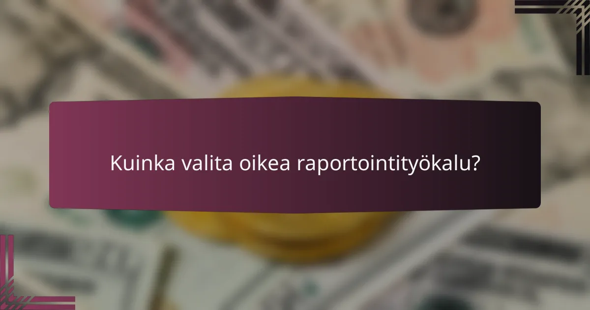 Kuinka valita oikea raportointityökalu?