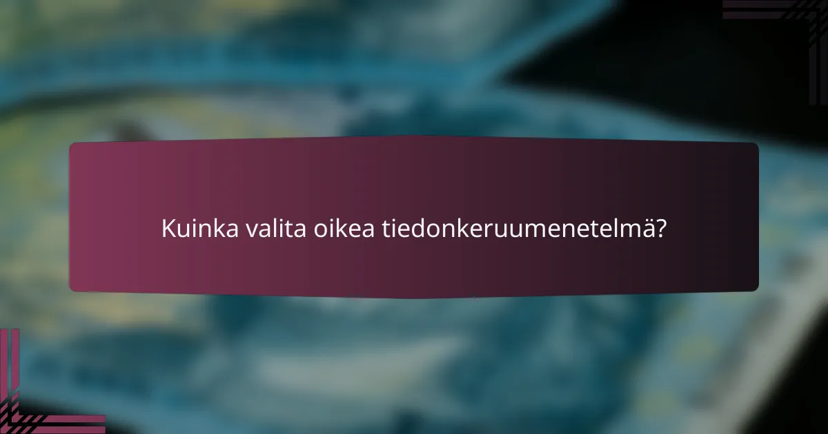 Kuinka valita oikea tiedonkeruumenetelmä?