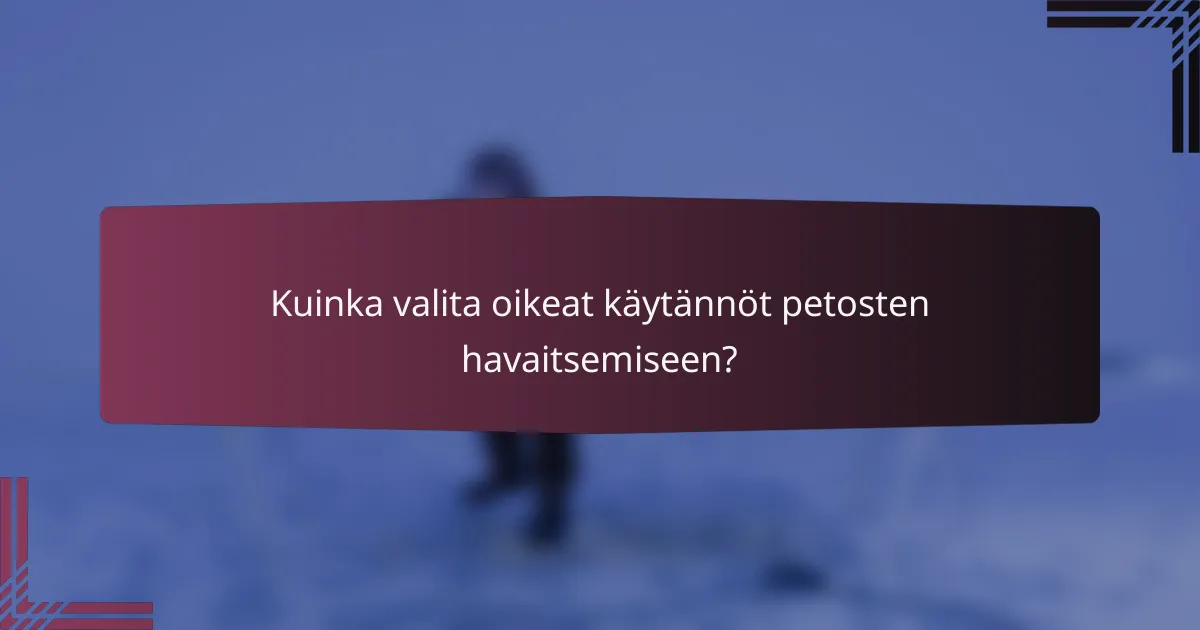 Kuinka valita oikeat käytännöt petosten havaitsemiseen?