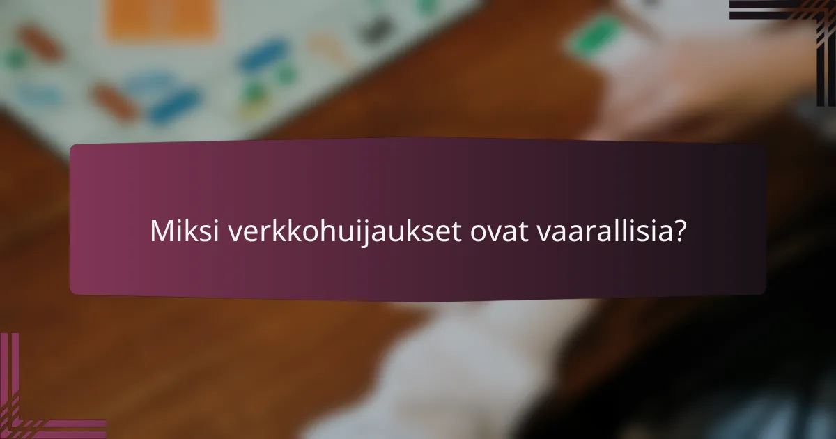 Miksi verkkohuijaukset ovat vaarallisia?