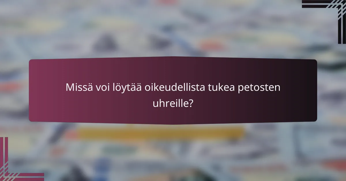 Missä voi löytää oikeudellista tukea petosten uhreille?