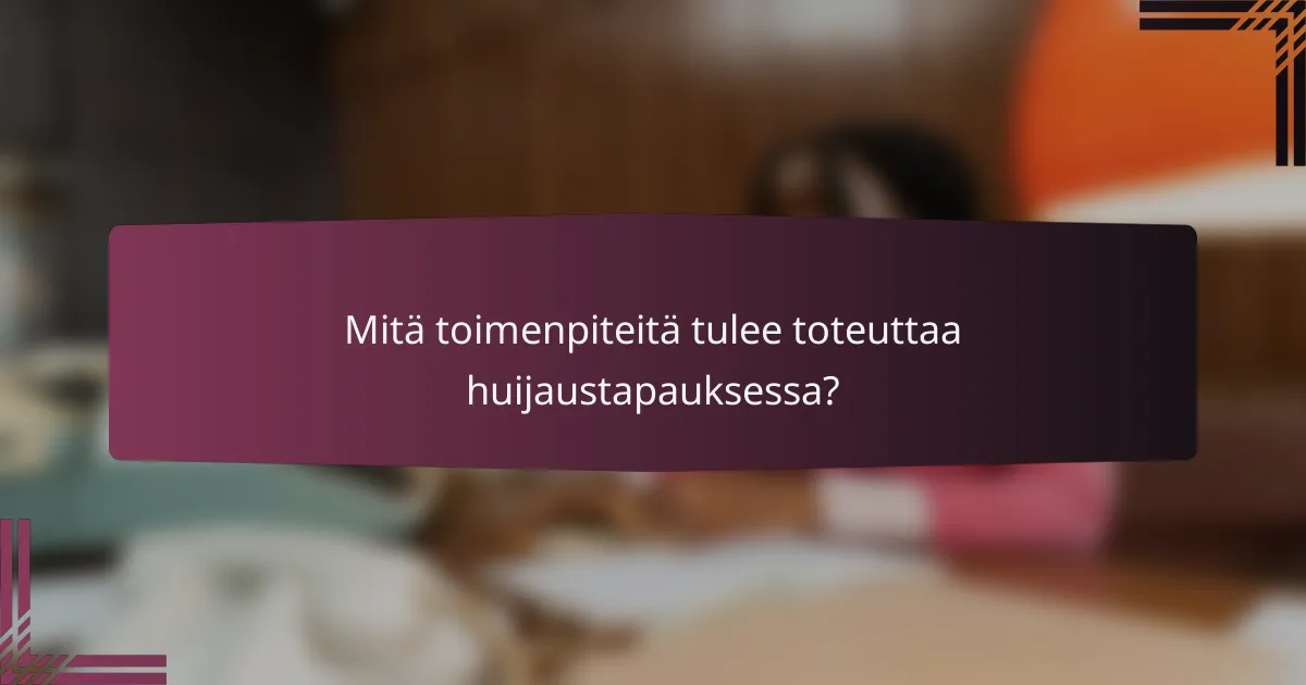Mitä toimenpiteitä tulee toteuttaa huijaustapauksessa?