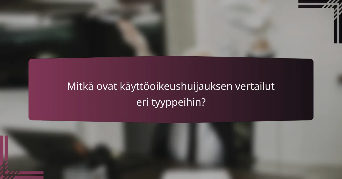 Mitkä ovat käyttöoikeushuijauksen vertailut eri tyyppeihin?