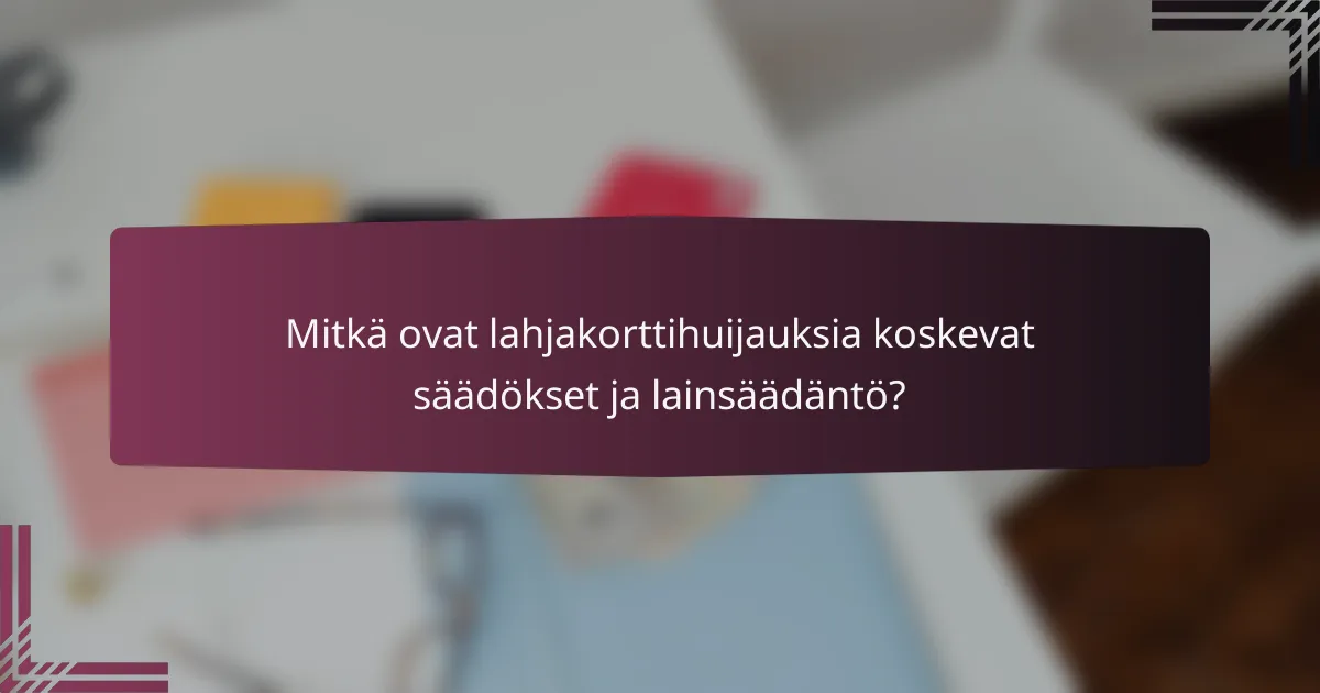 Mitkä ovat lahjakorttihuijauksia koskevat säädökset ja lainsäädäntö?