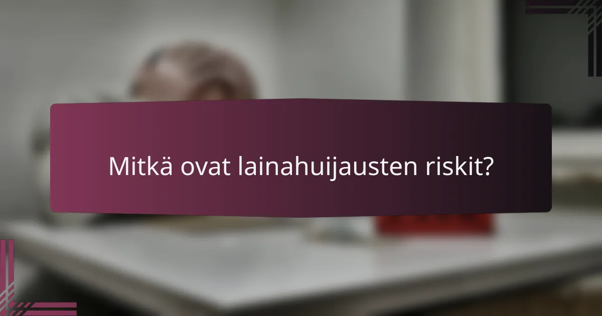 Mitkä ovat lainahuijausten riskit?