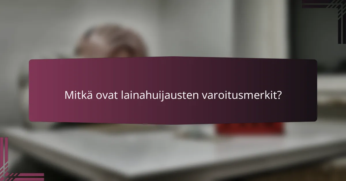 Mitkä ovat lainahuijausten varoitusmerkit?