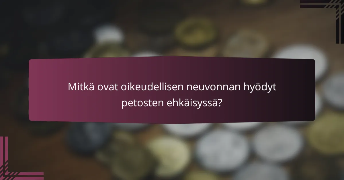 Mitkä ovat oikeudellisen neuvonnan hyödyt petosten ehkäisyssä?
