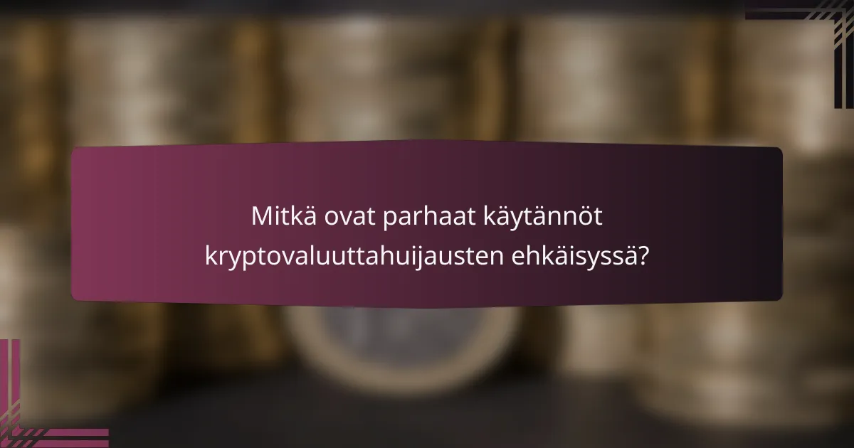 Mitkä ovat parhaat käytännöt kryptovaluuttahuijausten ehkäisyssä?