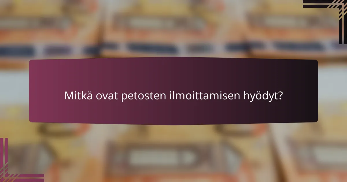 Mitkä ovat petosten ilmoittamisen hyödyt?