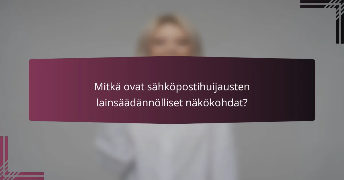 Mitkä ovat sähköpostihuijausten lainsäädännölliset näkökohdat?