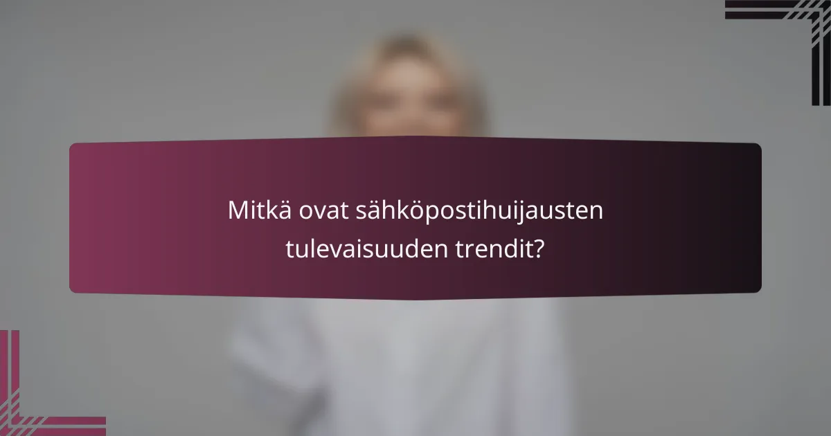 Mitkä ovat sähköpostihuijausten tulevaisuuden trendit?