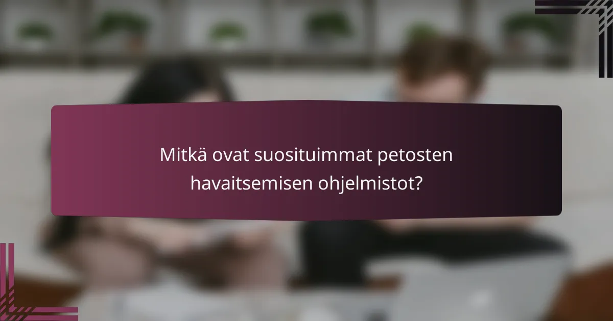 Mitkä ovat suosituimmat petosten havaitsemisen ohjelmistot?